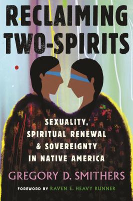 Reclaiming Two-Spirits: Sexuality, Spiritual Renewal and Sovereignty in Native America