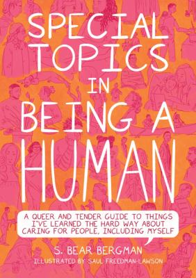 Special Topics in Being a Human: A Queer and Tender Guide to Things I've Learned the Hard Way about Caring for People, Including Myself