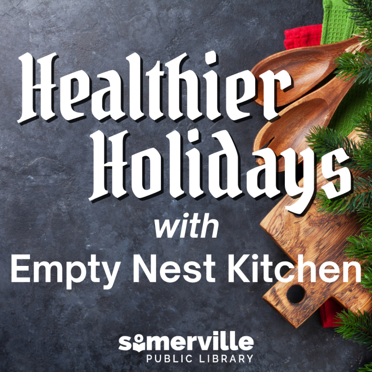 Healthier Holidays with Empty Nest Kitchen. Somerville Public Library.