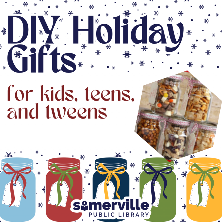 D I Y Holiday Gifts for kids, teens, and tweens. Somerville Public Library