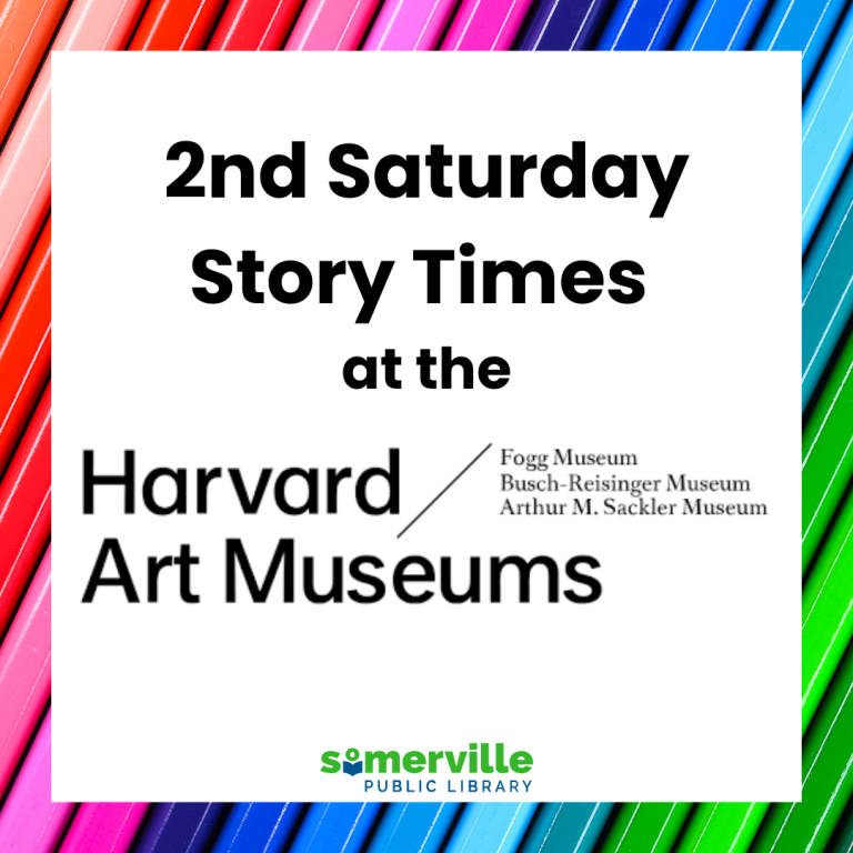 2nd Saturday Story times at the Harvard Art Musuems. Fogg Museum, Busch-Reisinger Museum, Arthur M. Sackler Museum. Somerville public library.