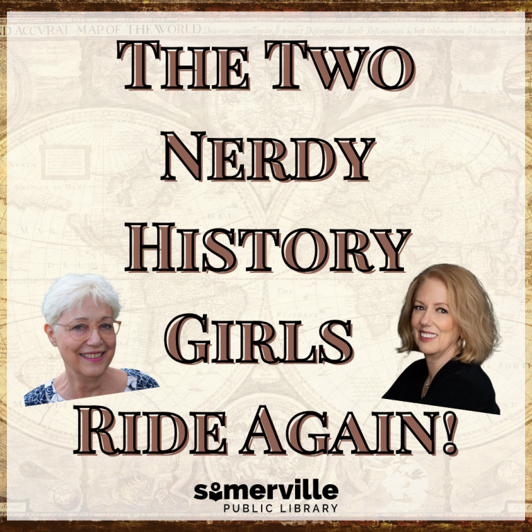 The Two Nerdy History Girls Ride Again! Somerville Public Library