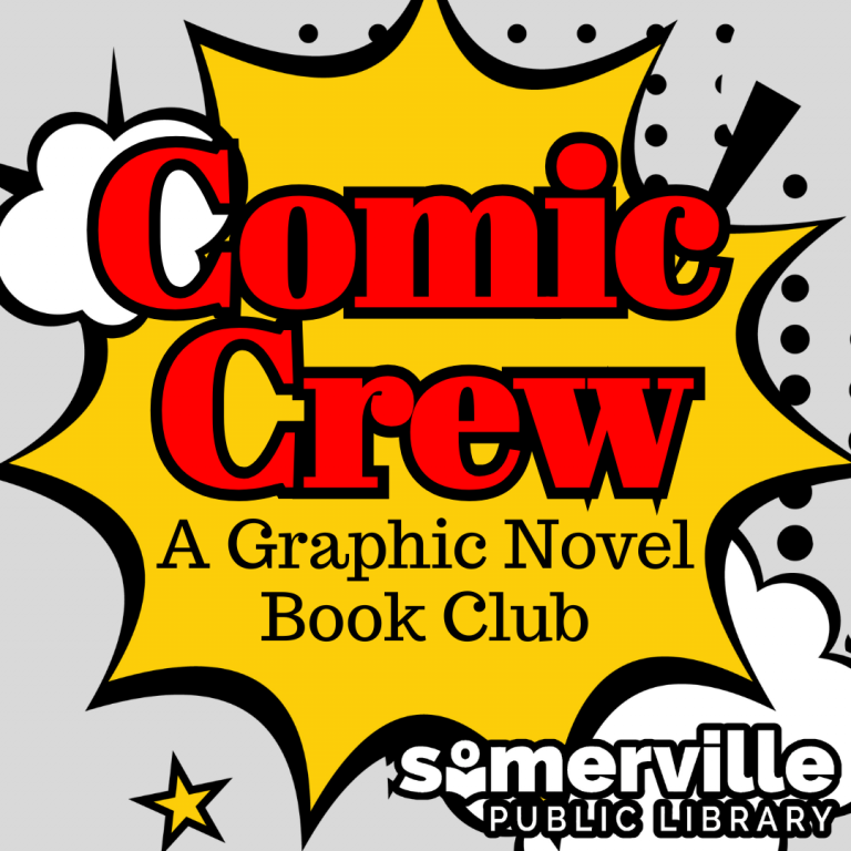 Comic Crew: A Graphic Novel Book Club. Somerville Public Library.