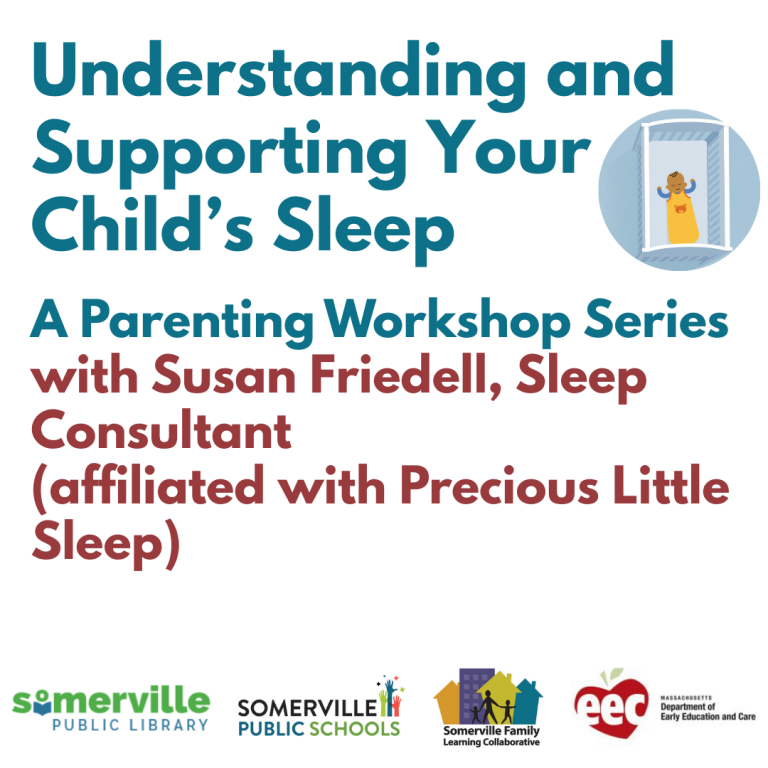Transcript: Understanding and Supporting Your Child's Sleep. A Parenting Workshop Series with Susan Friedell, Sleep Consultant. Affiliated with Precious Little Sleep. Somerville Public Library. Somerville Public Schools. Somerville Family Learning Collaborative. Massachusetts Department of Early Education and Care.