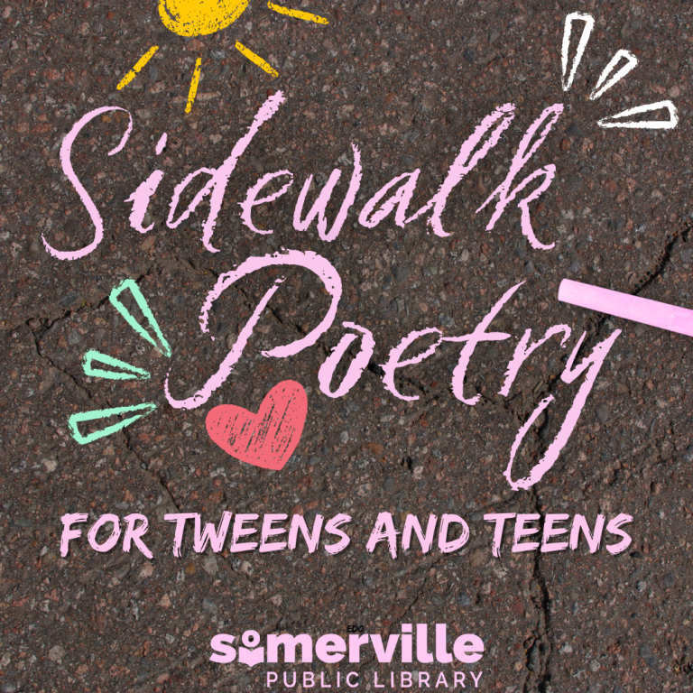 A Brown concrete background is decorated with Sidewalk Poetry for Tweens and Teens. A piece of chalk and chalk designs sit around the text with Somerville Public Library Logo on the bottom.