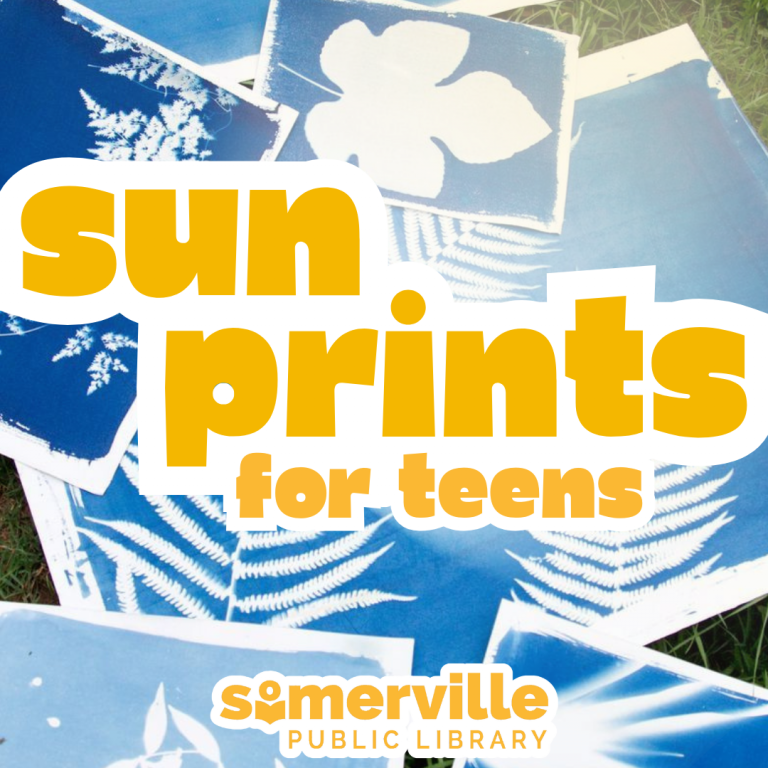 a background of sun-printed images is overlayed with Sun Prints for Teens with the Somerville Public Library logo at the bottom.