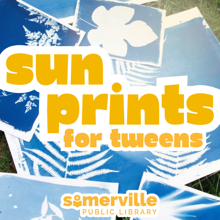 a background of sun-printed images is overlayed with Sun Prints for Tweens with the Somerville Public Library logo at the bottom.