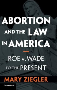 Book Cover- Abortion and the Law in America: Roe v. Wade To the Present by Mary Ziegler