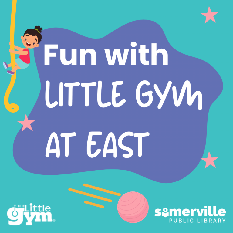 A blue-green background with pink stars and a girl descending a rope. Fun with Little Gym at East sits on a purple "splat" shape. The Little Gym and Somerville Public Library logos are at the bottom with a bouncing exercise ball in between.