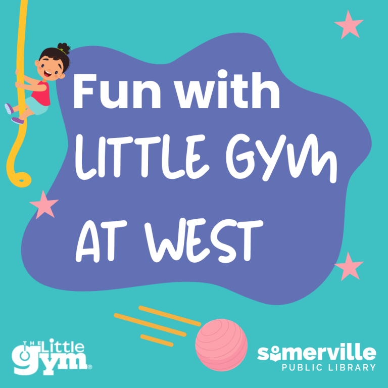 A blue-green background with pink stars and a girl descending a rope. Fun with Little Gym at West sits on a purple "splat" shape. The Little Gym and Somerville Public Library logos are at the bottom with a bouncing exercise ball in between.