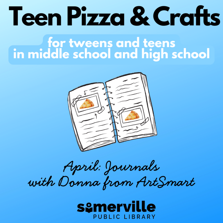 A light to dark blue background is overlayed with text that reads: Teen Pizza & Craft for Tweens and Teens in Middle School and High School. April: Journals with Donna from ArtSmart. A journal with pizzas on different parts are displayed in the middle with the Somerville Public Library logo at the bottom.
