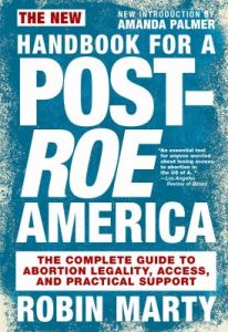 Book Cover- The New Handbook For A Post-Roe America: The Complete Guide To Abortion Legality, Access, and Practical Support by Robin Marty