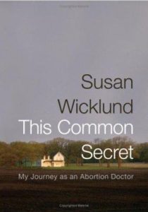 Book Cover- The Common Secret: My Journey as an Abortion Doctor by Susan Wicklund