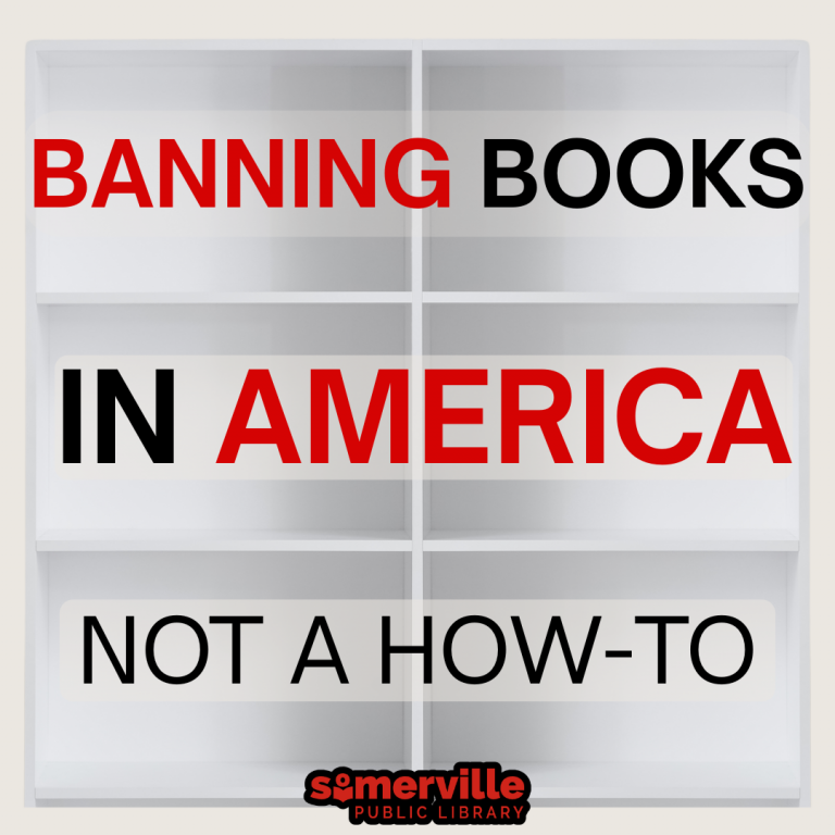 A graphic with the words BANNING BOOKS IN AMERICA NOT A HOW-TO in bold red and black lettering against a white bookshelf background. The Somerville Public Library logo is at the bottom.