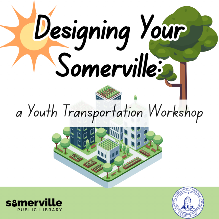 A sun, a tree, and a city are in the background of the image with "Designing Your Somerville: A Youth transportation Workshop" overlayed. SPL and Somerville City logos at the bottom.