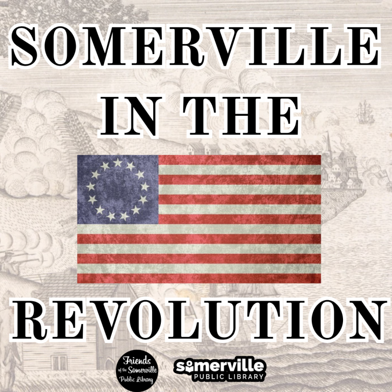 An old battle drawing background is overlayed with a colonial American flag and the words Somerville in the Revolution. Friends of the SPL and SPL logos are at bottom.