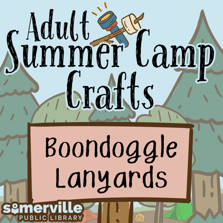Adult Summer Camp Crafts: Boondoggle Lanyards. Image shows trees, tents, and a campfire with the Somerville Public Library logo.
