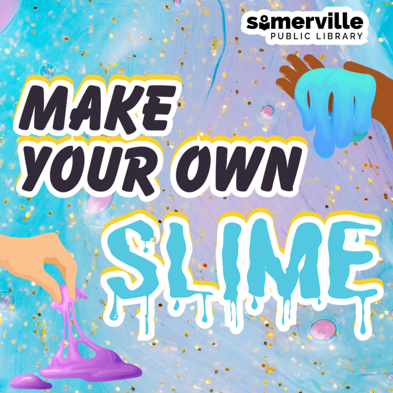 Poster for a 'Make Your Own Slime' event at Somerville Public Library, featuring hands holding blue and purple slime against a sparkly, colorful background.