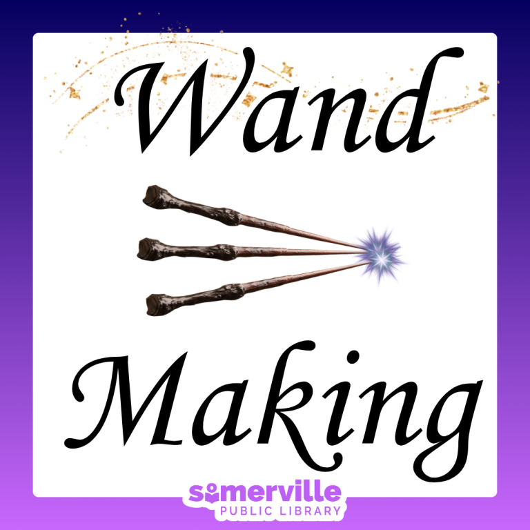 The words "Wand Making" are displayed in cursive font, with three wands pointing towards a sparkling light. The Somerville Public Library logo is at the bottom.