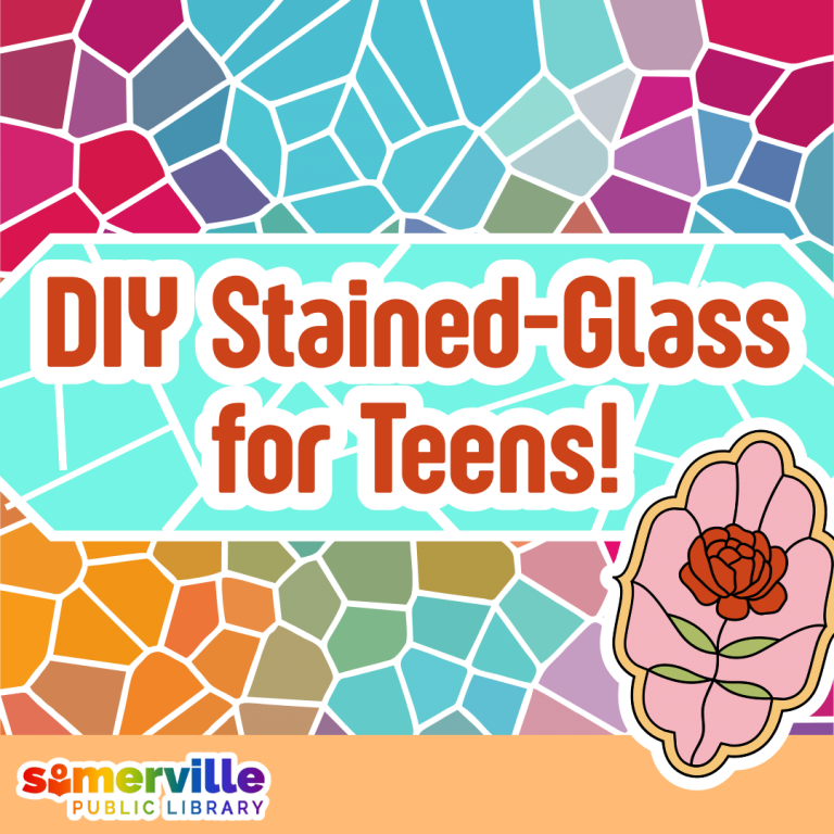 DIY Stained-Glass for Teens! event flyer featuring colorful stained-glass patterns and a pink flower design. The Somerville Public Library logo is in the bottom left corner.