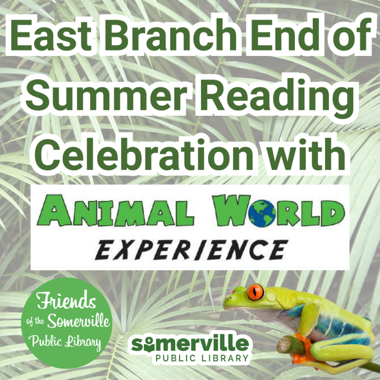 East Branch End of Summer Reading Celebration with Animal World Experience, featuring a red-eyed tree frog and logos for Friends of the Somerville Public Library and Somerville Public Library.